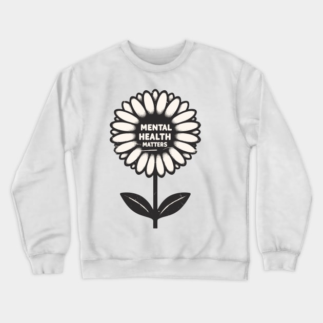 Mental health matters flower Crewneck Sweatshirt by TomFrontierArt